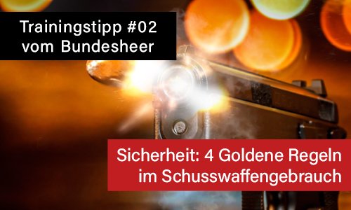 #02 Trainingstipps vom Bundesheer: SICHERHEIT - Vier goldene Regeln im Schusswaffengebrauch!
