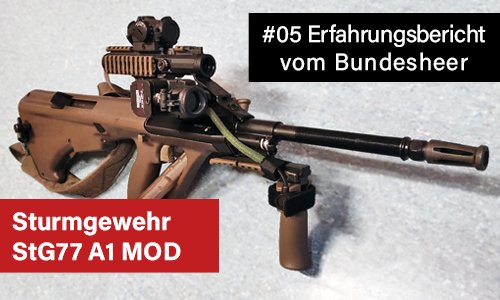 #05 Erfahrungsbericht vom Bundesheer: Sturmgewehr STG77 A1 MOD